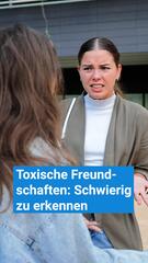 Toxische Freundschaften: Schwierig zu erkennen