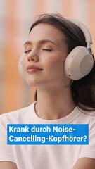 Krank durch Noise-Cancelling-Kopfhörer?