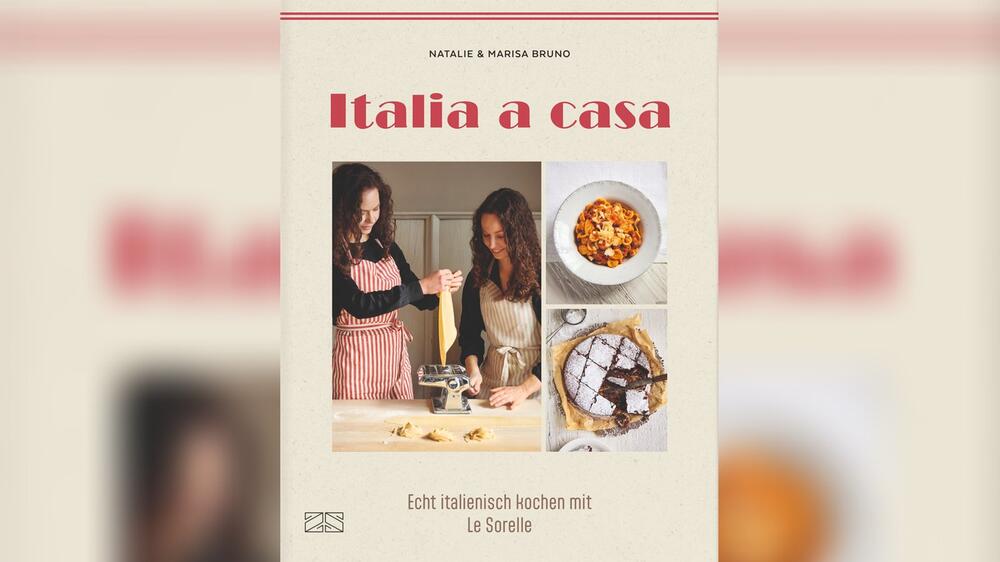 In "Italia a casa" (ZS Verlag) teilen die Schwestern Natalie und Marisa Bruno Rezepte und Wissen ...