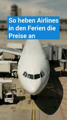 So heben Airlines in den Ferien die Preise an