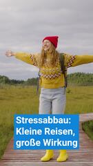 Stressabbau: Kleine Reisen, große Wirkung