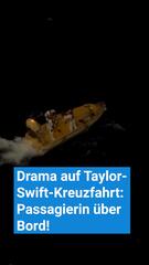 Drama auf Taylor-Swift-Kreuzfahrt: Passagierin über Bord!