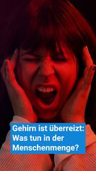 Gehirn ist überreizt: Was tun in Menschenmengen?