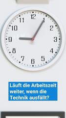 Was ist, wenn die Technik ausfällt – läuft die Arbeitszeit weiter?
