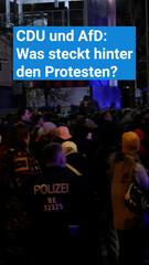 CDU und AfD: Was steckt hinter den Protesten?