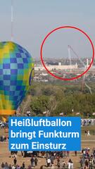 Heißluftballon trifft Funkturm und bringt ihn zum Einsturz