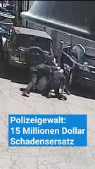 Polizeigewalt: 15 Millionen Dollar Schadensersatz