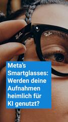 Meta’s Smartglasses: Werden deine Fotos heimlich für KI-Training genutzt?