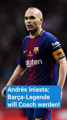 Andrés Iniesta: Barça-Legende will Coach werden!