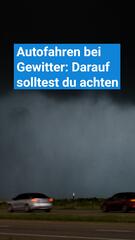 Autofahren bei Gewitter: Darauf sollte man achten