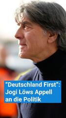 "Deutschland First": Jogi Löws Apell an die Politik