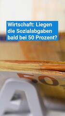 Wirtschaft: Liegen die Sozialabgaben bald bei 50 Prozent?
